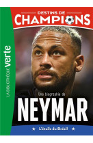 Destins de champions t06 une biographie de neymar