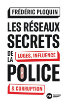 Les reseaux secrets de la police - loges, influence et corruption