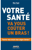 Votre sante va vous couter un bras...