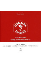 Le club alpin francais : 150 ans d-histoires