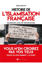 Histoire de l-islamisation francaise - quarante ans de soumission