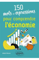 150 mots et expressions pour comprendre l-economie