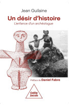 Un desir d-histoire - l-enfance d-un archeologue