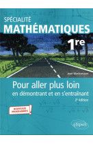 Specialite mathematiques 1re pour aller plus loin en demontrant et en s-entrainant 2e edition