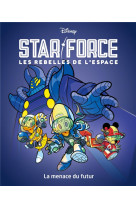 Star force les rebelles de l-espace t01 la menace du futur