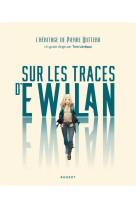 Sur les traces d-ewilan - l heritage de pierre bottero