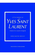 Little book of yves saint-laurent - l-histoire d-un couturier de legende