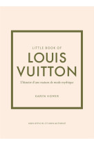 Little book of louis vuitton - l-histoire d-une maison de mode mythique