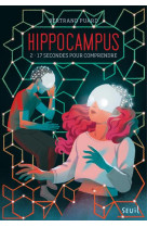 Hippocampus t02 17 secondes pour comprendre