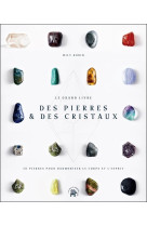 Le grand livre des pierres et des cristaux - 50 pierres pour harmoniser le corps et l-esprit