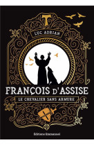 Francois d-assise - le chevalier sans armure