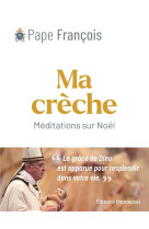 Ma creche de noel - meditations sur le mystere de la nativite