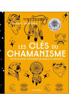 Les cles du chamanisme - faites de votre qu otidien un espace de creation