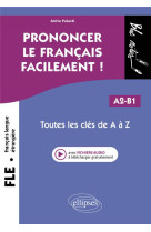 Prononcer le francais facilement ! toutes les cles de a a z a2-b1