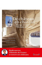 De chateau en chateau - voyage a travers l- histoire de france