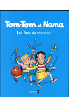 Tom tom et nana t09 les fous du mercredi