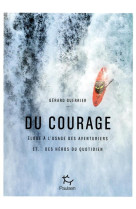 Du courage - eloge à l'usage des aventuriers et... des héros du quotidien