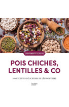 Pois chiches, lentilles & co - 100 recettes delicieuses de legumineuses