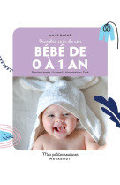 Prendre soin de son bebe de 0 a 1 an