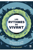 Les rythmes du vivant. comprendre les cycles qui regissent la nature