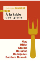 A la table des tyrans - mao, hitler, bokassa, staline, ceausescu, saddam hussein