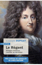 Le regent - philippe d orleans, l heritier du roi-soleil