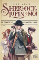 Sherlock lupin et moi t01 le mystere de la dame en noir