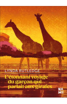 L-�tonnant voyage du garcon qui parlait aux girafes