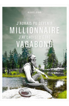 J-aurais pu devenir millionnaire, j-ai choi si d-etre vagabond