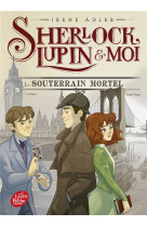 Sherlock, lupin et moi t13 le souterrain mortel