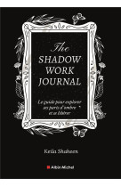 The shadow work journal - le guide pour explorer ses parts d-ombre et se liberer