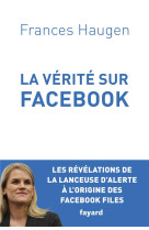 La verite sur facebook - comment je suis devenue lanceuse d-alerte