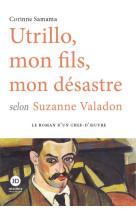 Utrillo, mon fils, mon désastre selon suzanne valadon