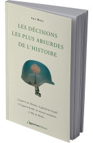 Les decisions les plus absurdes de l-histoire - nouvelle edition