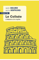 Le colisee - l-histoire et le mythe