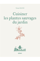 Cuisiner les plantes sauvages des jardins