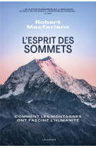 L'esprit des sommets - comment les montagnes ont fasciné l'humanité