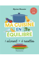 Ma cuisine en equilibre - 1 aliment = 6 recettes