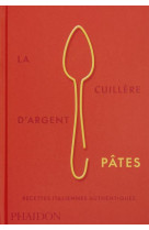 La cuillere d-argent pates - recettes italiennes authentiques - illustrations, couleur