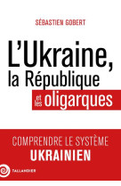 L'ukraine, la république et les oligarques