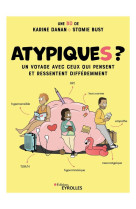 Atypiques ? - un voyage avec ceux qui pensent et ressentent differemment