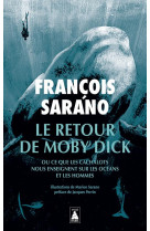 Le retour de moby dick - ou ce que les cachalots nous enseignent sur les oceans et les hommes