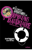 Desastreuses aventures orphelins baudelaire t3 ouragan sur le lac 11 ans