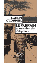 Le parrain. au coeur d-un clan d-elephants