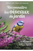 Reconnaitre les oiseaux du jardin - les 60 especes les plus frequentes dans nos regions