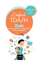 L-enfant tda/h - 10 cles pour mieux le comprendre et l-accompagner