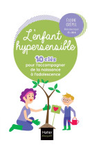 L-enfant hypersensible - 10 cles pour l-accompagner de la naissance a l-adolescence