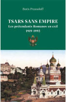 Tsars sans empire - les romanov en exil 1919-1992