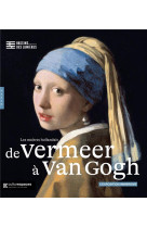 De vermeer a van gogh - les maitres hollandais