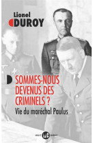 Sommes-nous devenus des criminels ? vie du marechal paulus